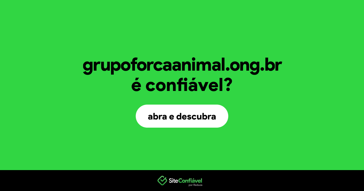 O site grupoforcaanimal.ong.br é confiável?