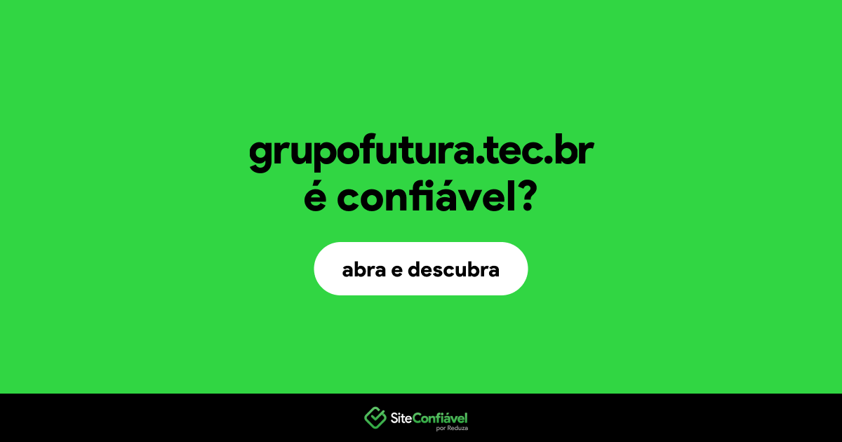 O site grupofutura.tec.br é confiável?