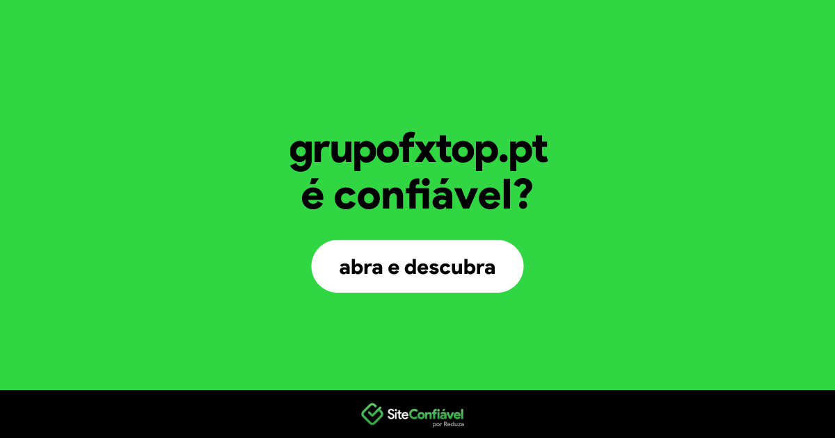 O site grupofxtop.pt é confiável?