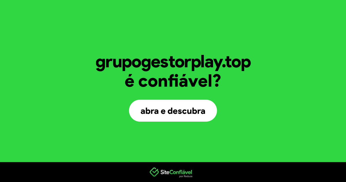 O site grupogestorplay.top é confiável?