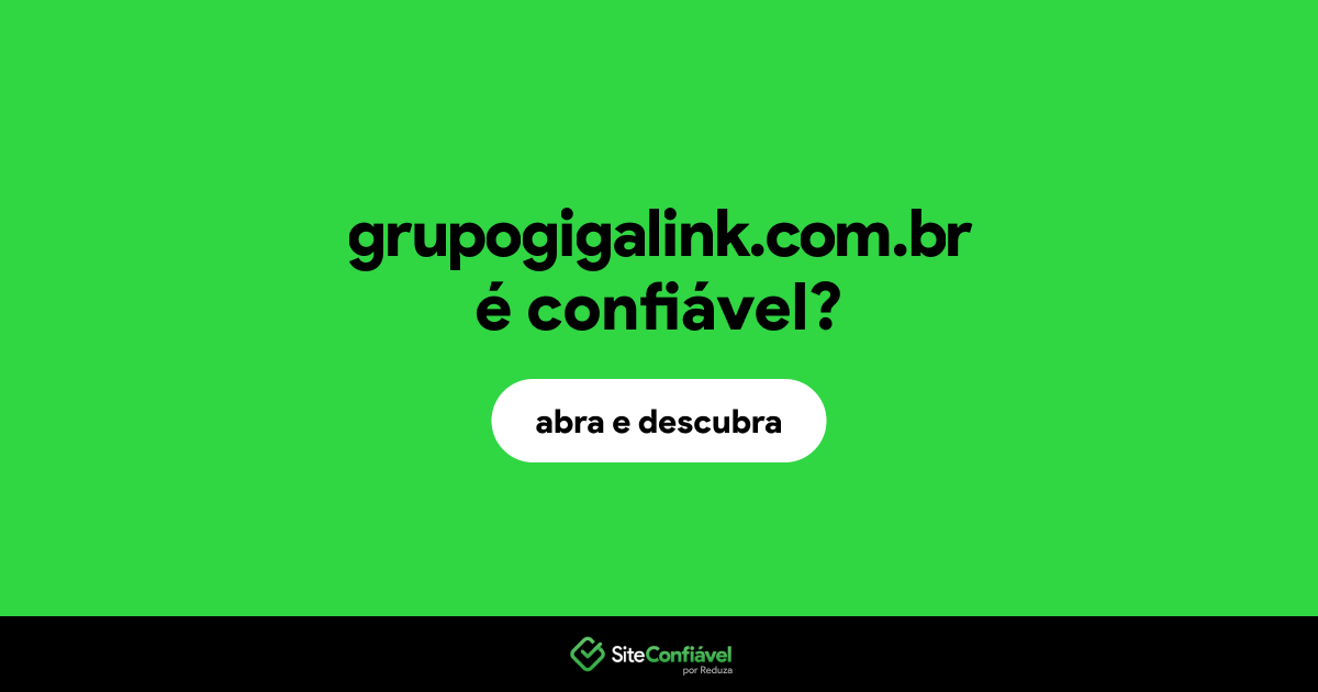O site grupogigalink.com.br é confiável?