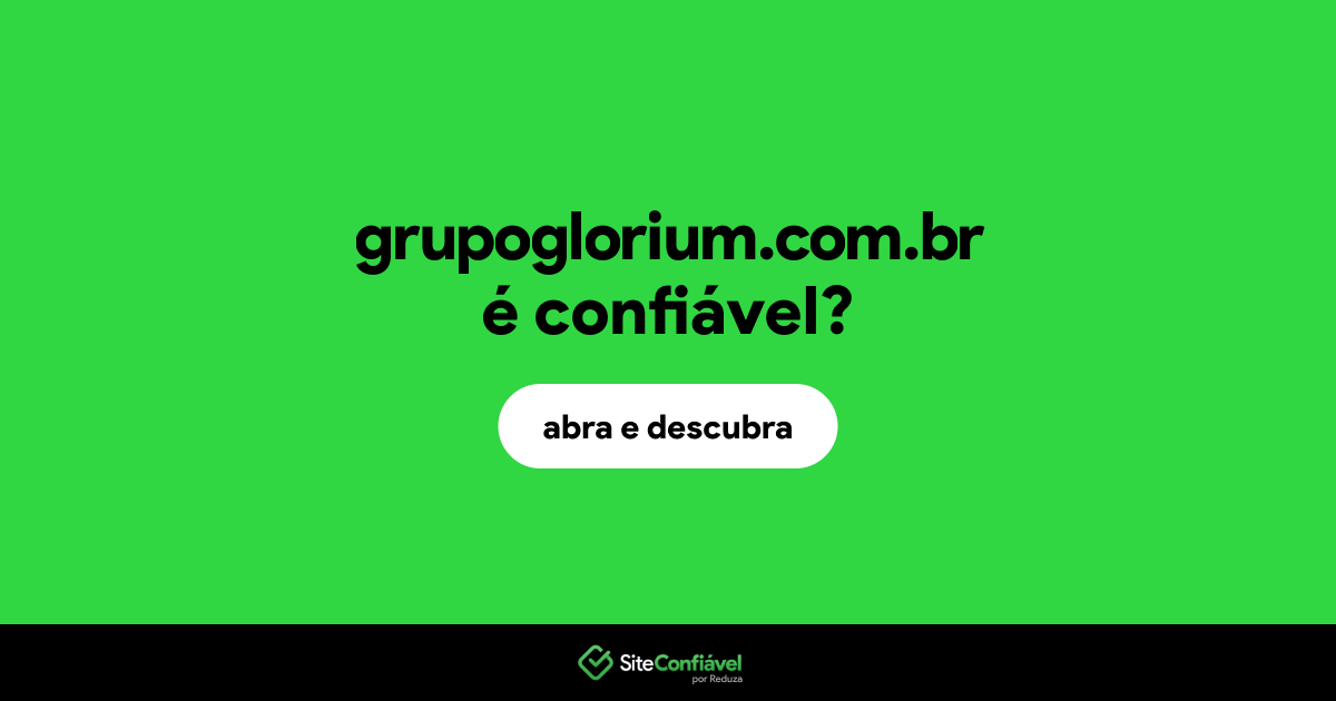O site grupoglorium.com.br é confiável?