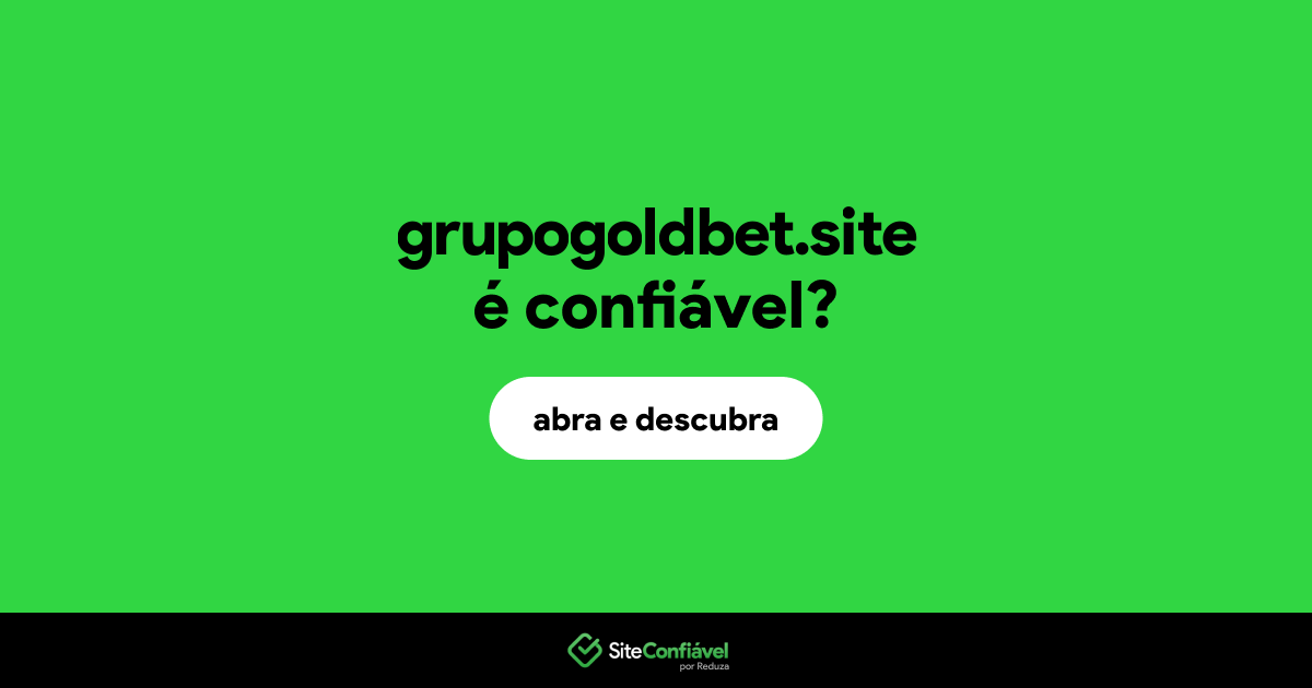 O site grupogoldbet.site é confiável?