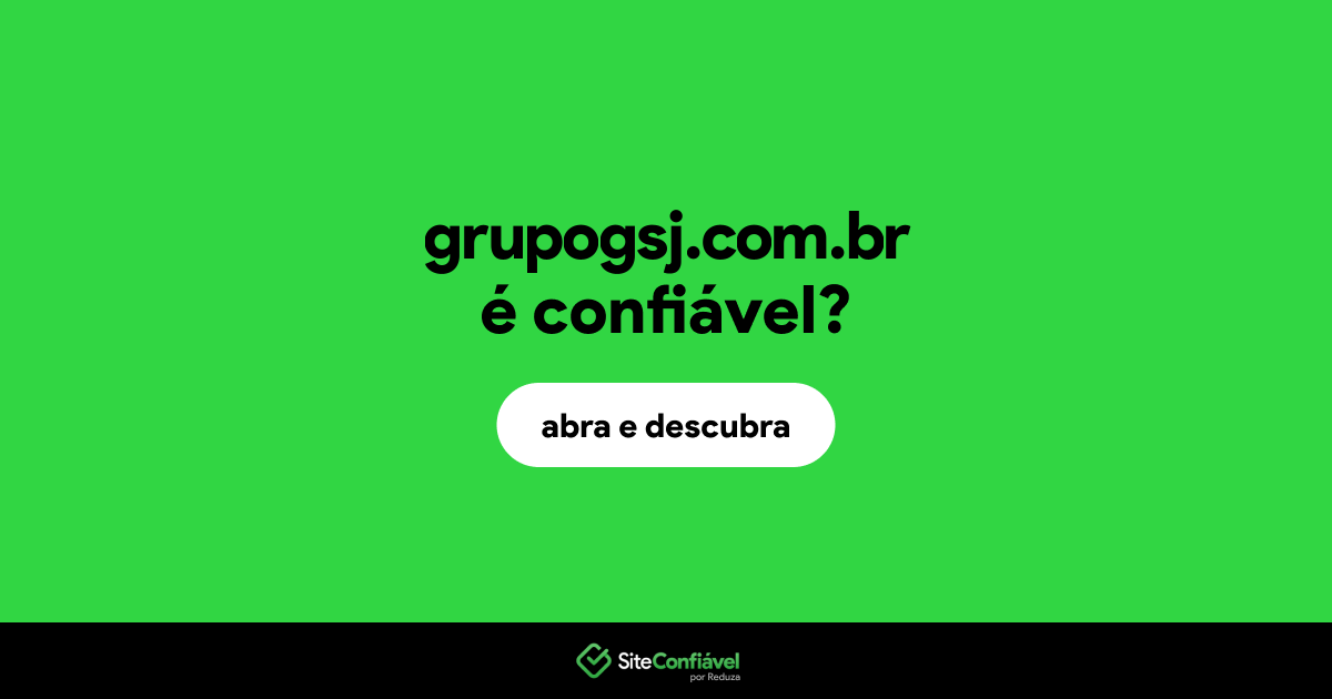 O site grupogsj.com.br é confiável?