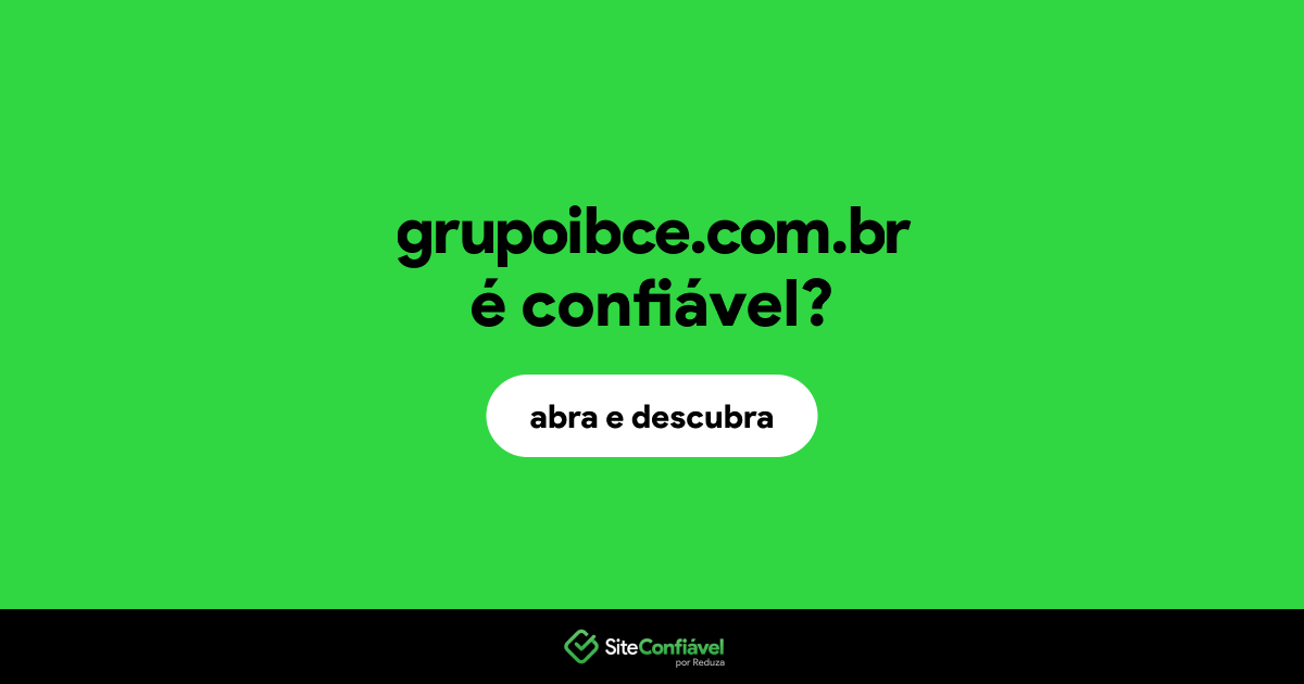 O site grupoibce.com.br é confiável?