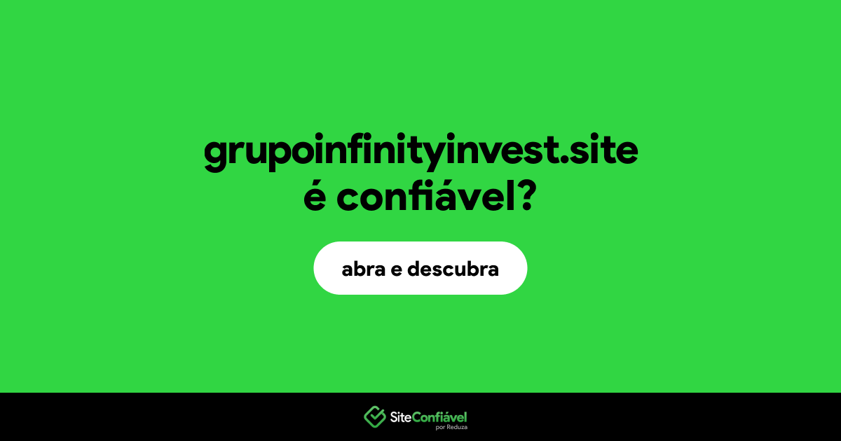 O site grupoinfinityinvest.site é confiável?