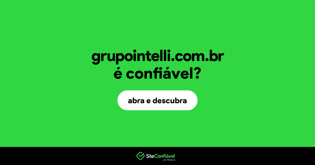 O site grupointelli.com.br é confiável?