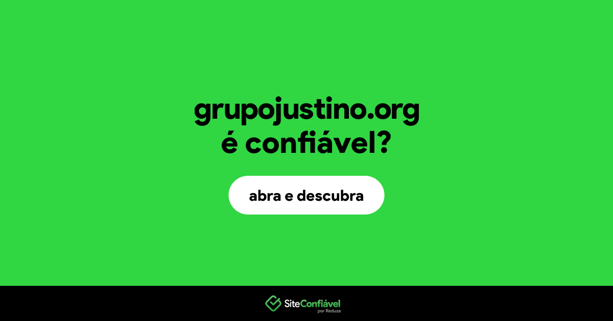 O site grupojustino.org é confiável?