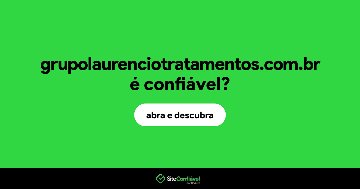 O site grupolaurenciotratamentos.com.br é confiável?