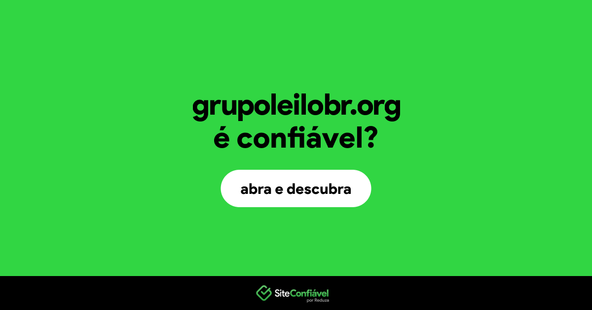 O site grupoleilobr.org é confiável?