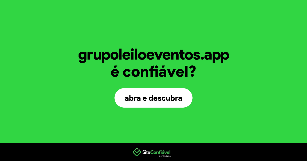 O site grupoleiloeventos.app é confiável?