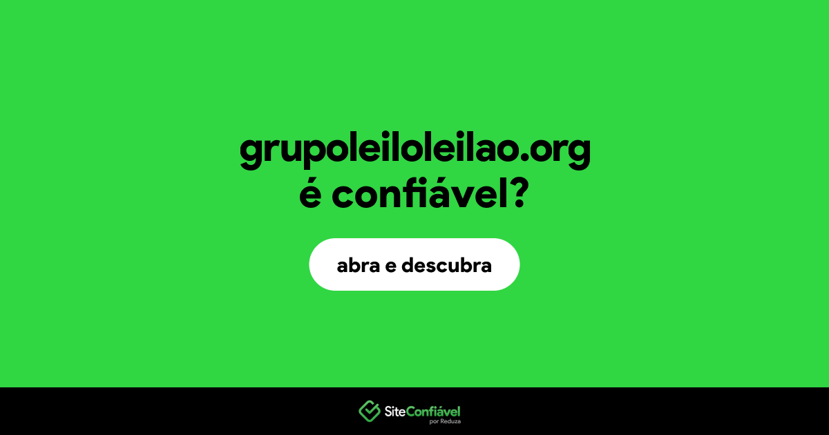 O site grupoleiloleilao.org é confiável?