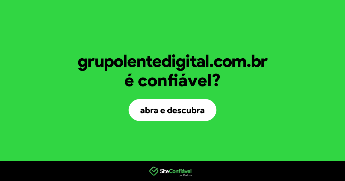 O site grupolentedigital.com.br é confiável?