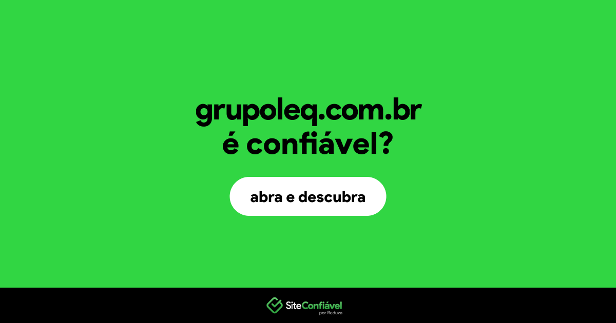 O site grupoleq.com.br é confiável?