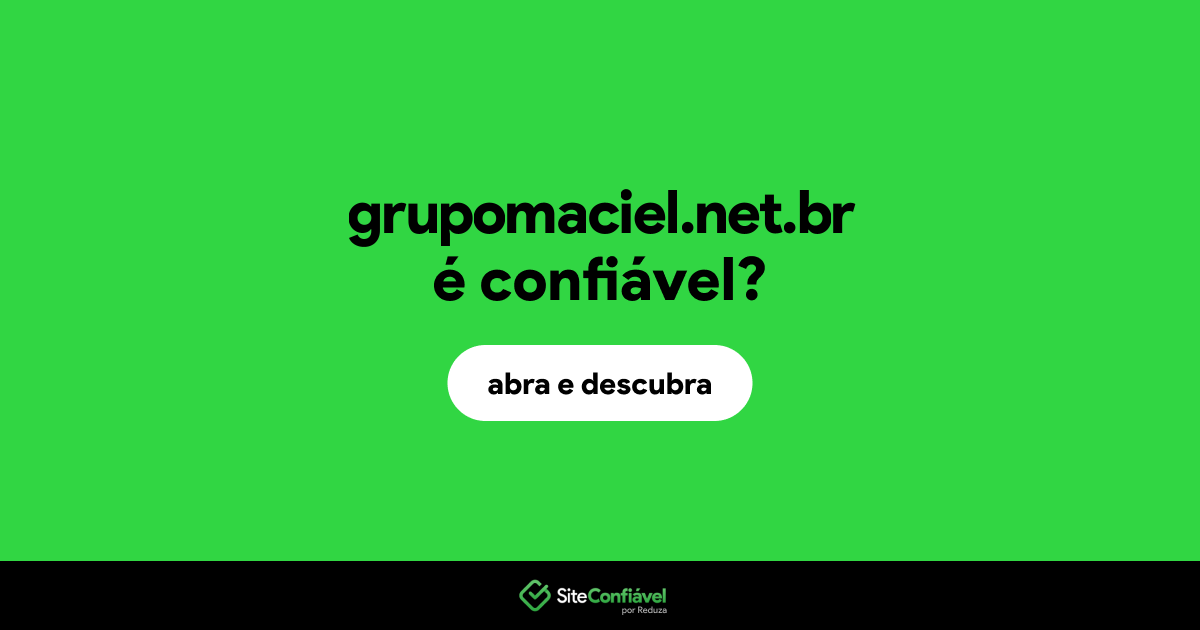 O site grupomaciel.net.br é confiável?