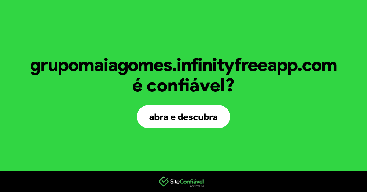 O site grupomaiagomes.infinityfreeapp.com é confiável?