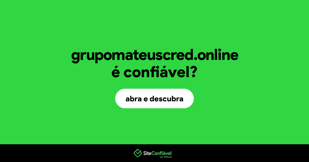 O site grupomateuscred.online é confiável?