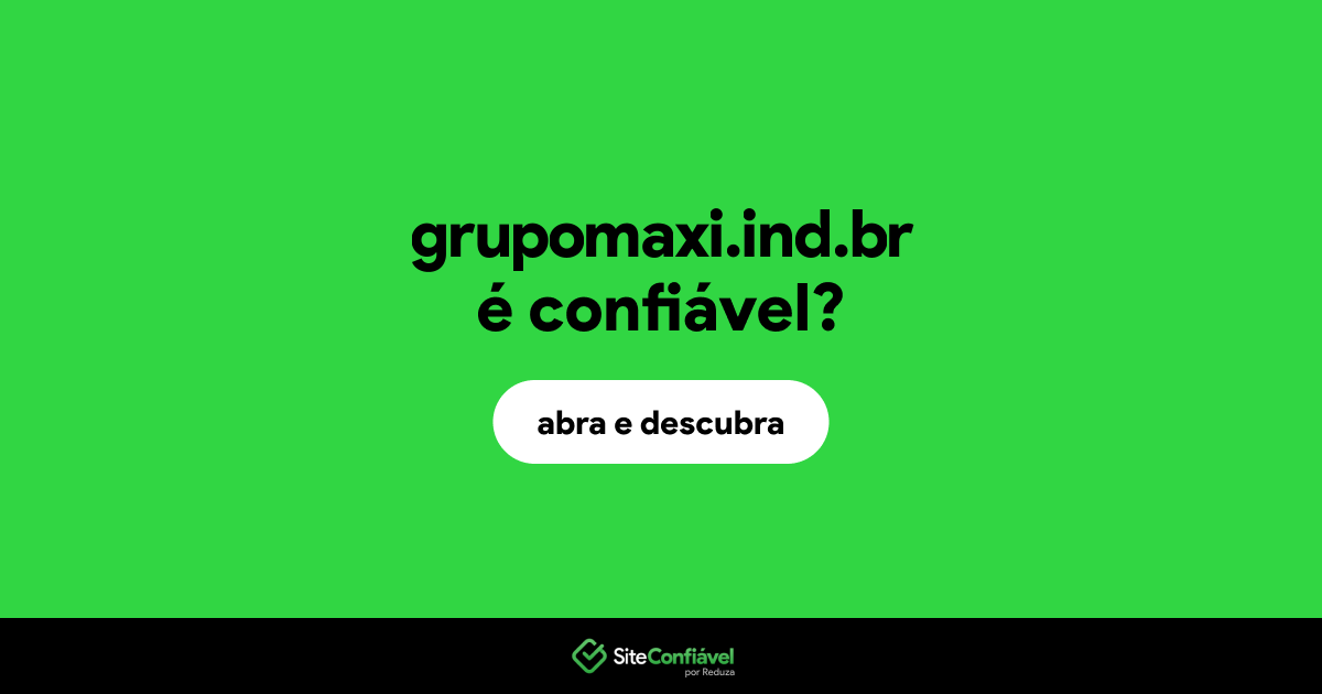 O site grupomaxi.ind.br é confiável?