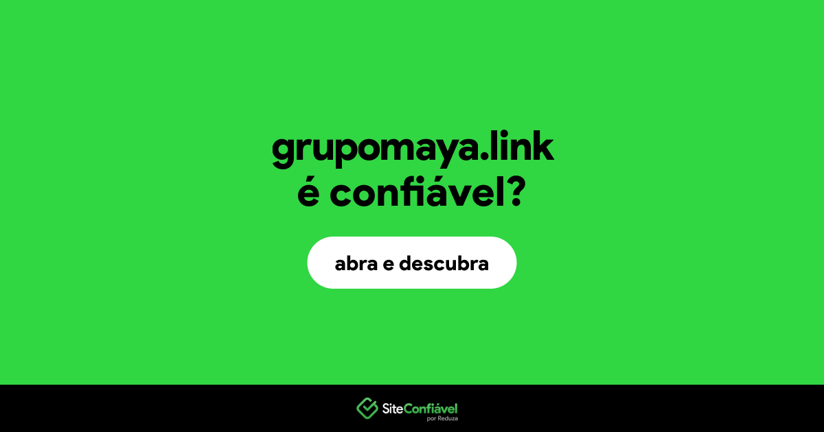 O site grupomaya.link é confiável?
