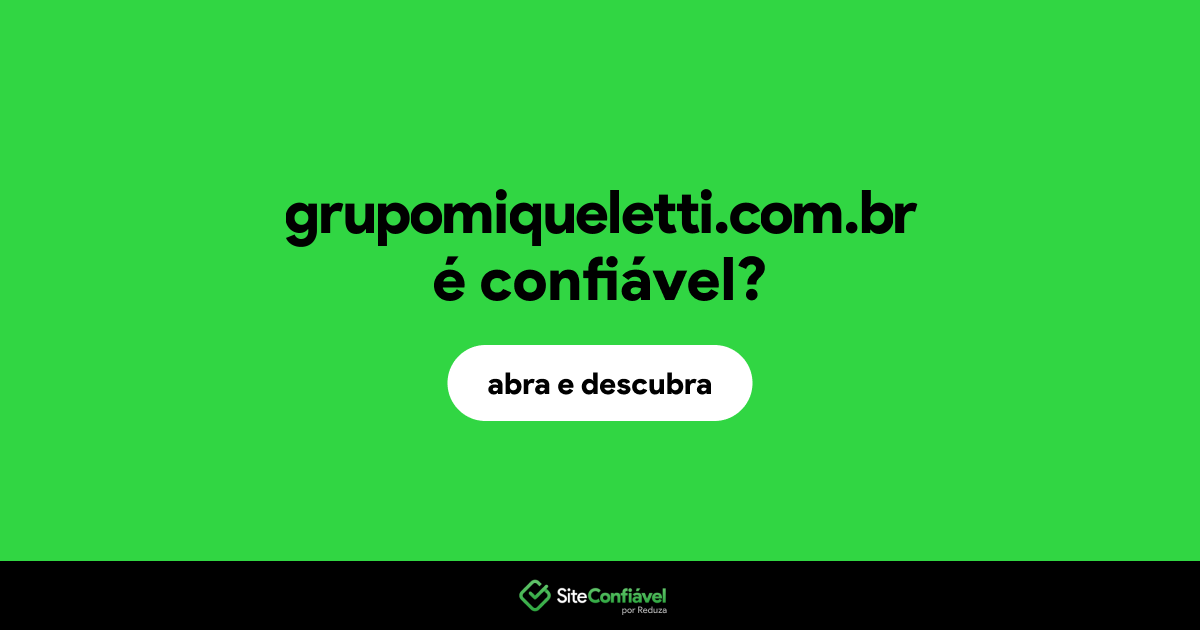 O site grupomiqueletti.com.br é confiável?