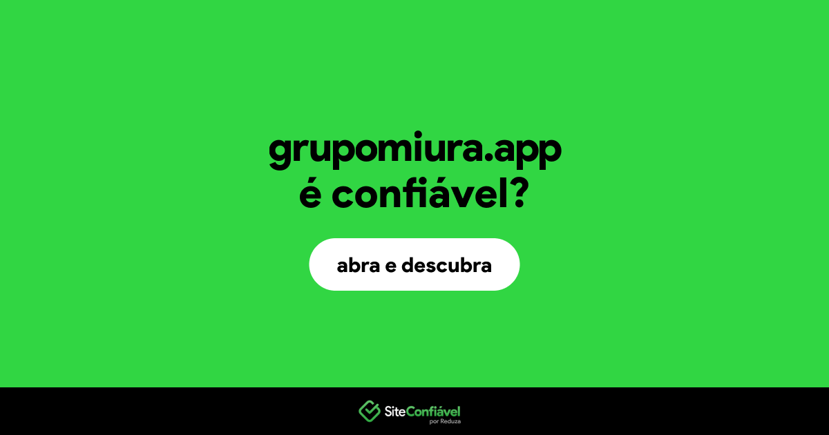 O site grupomiura.app é confiável?