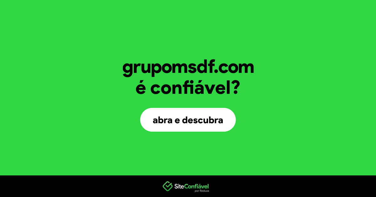 O site grupomsdf.com é confiável?