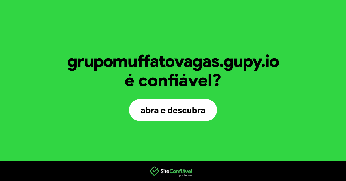 O site grupomuffatovagas.gupy.io é confiável?