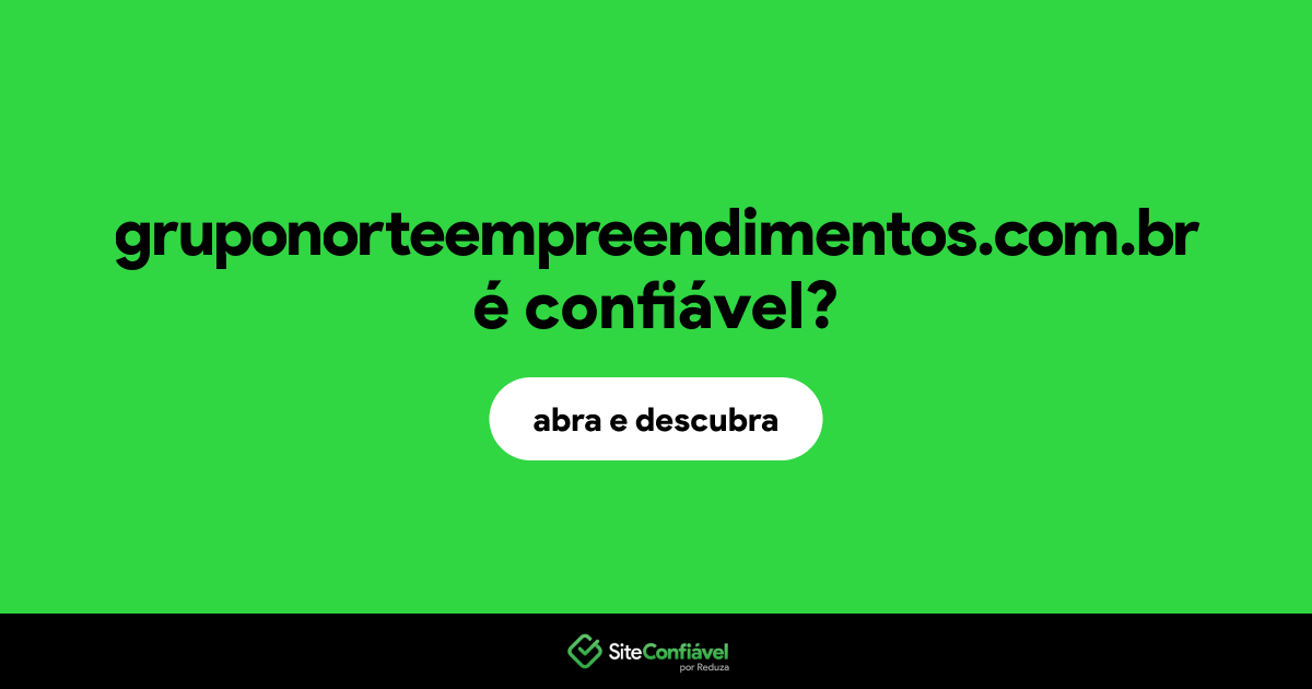 O site gruponorteempreendimentos.com.br é confiável?