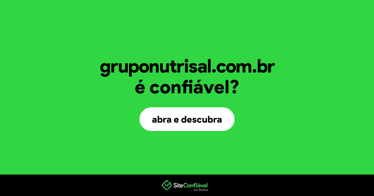O site gruponutrisal.com.br é confiável?