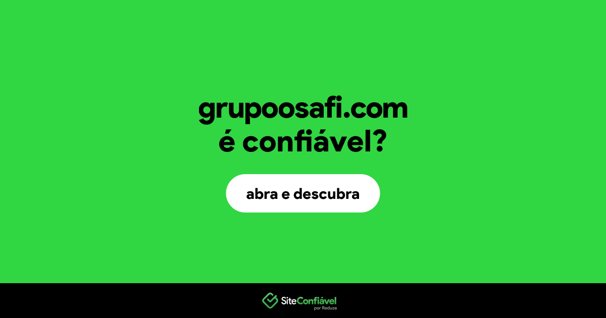 O site grupoosafi.com é confiável?