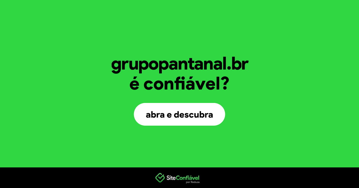 O site grupopantanal.br é confiável?