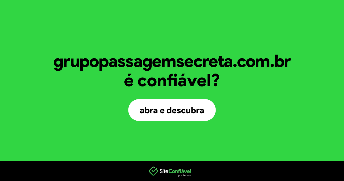 O site grupopassagemsecreta.com.br é confiável?