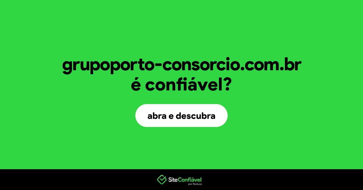 O site grupoporto-consorcio.com.br é confiável?