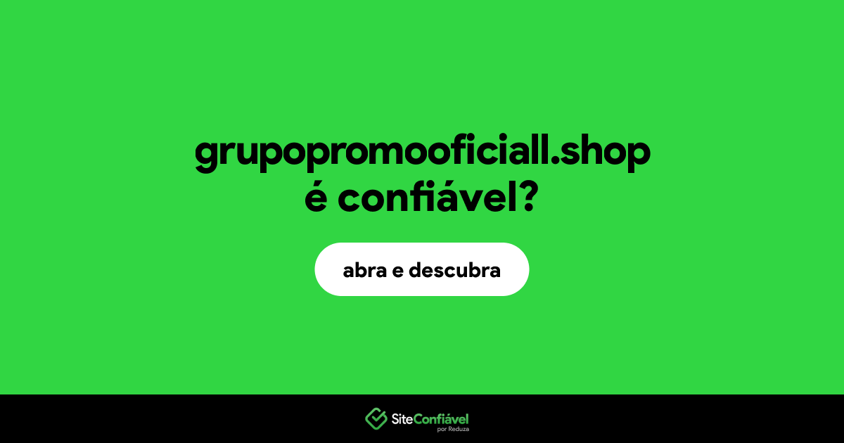 O site grupopromooficiall.shop é confiável?
