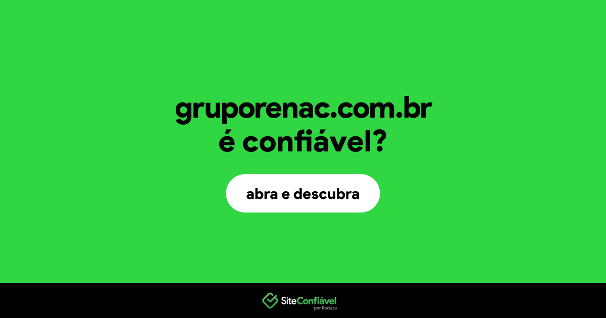 O site gruporenac.com.br é confiável?