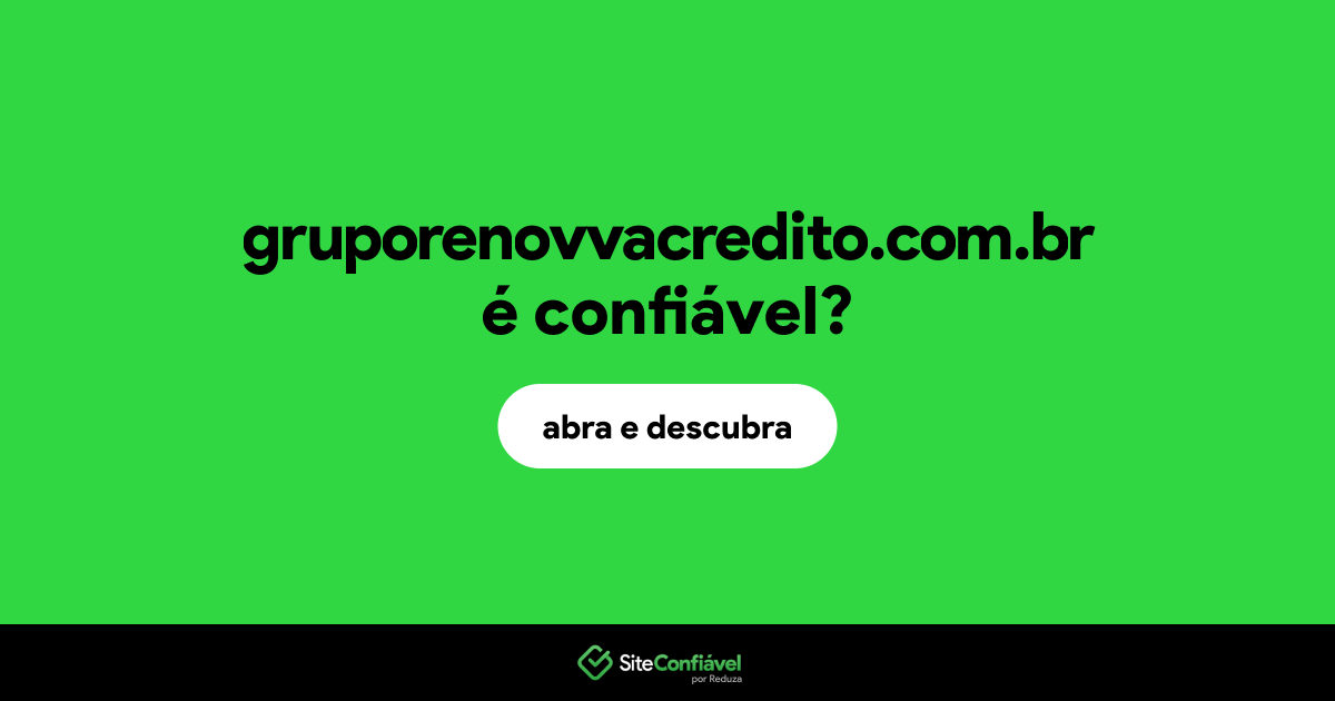 O site gruporenovvacredito.com.br é confiável?