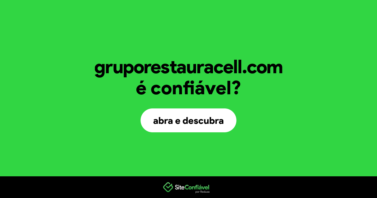 O site gruporestauracell.com é confiável?