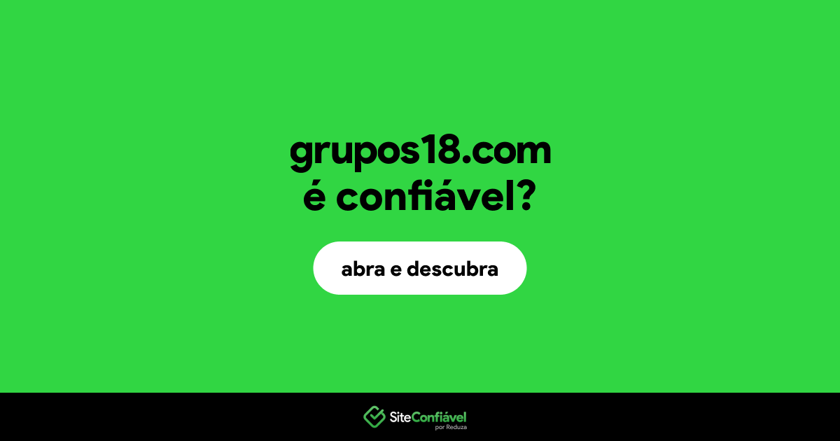 O site grupos18.com é confiável?