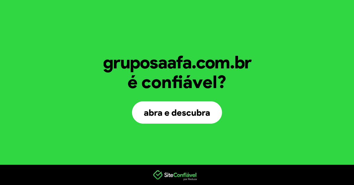 O site gruposaafa.com.br é confiável?