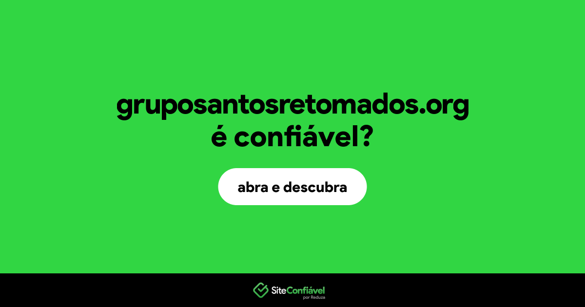 O site gruposantosretomados.org é confiável?