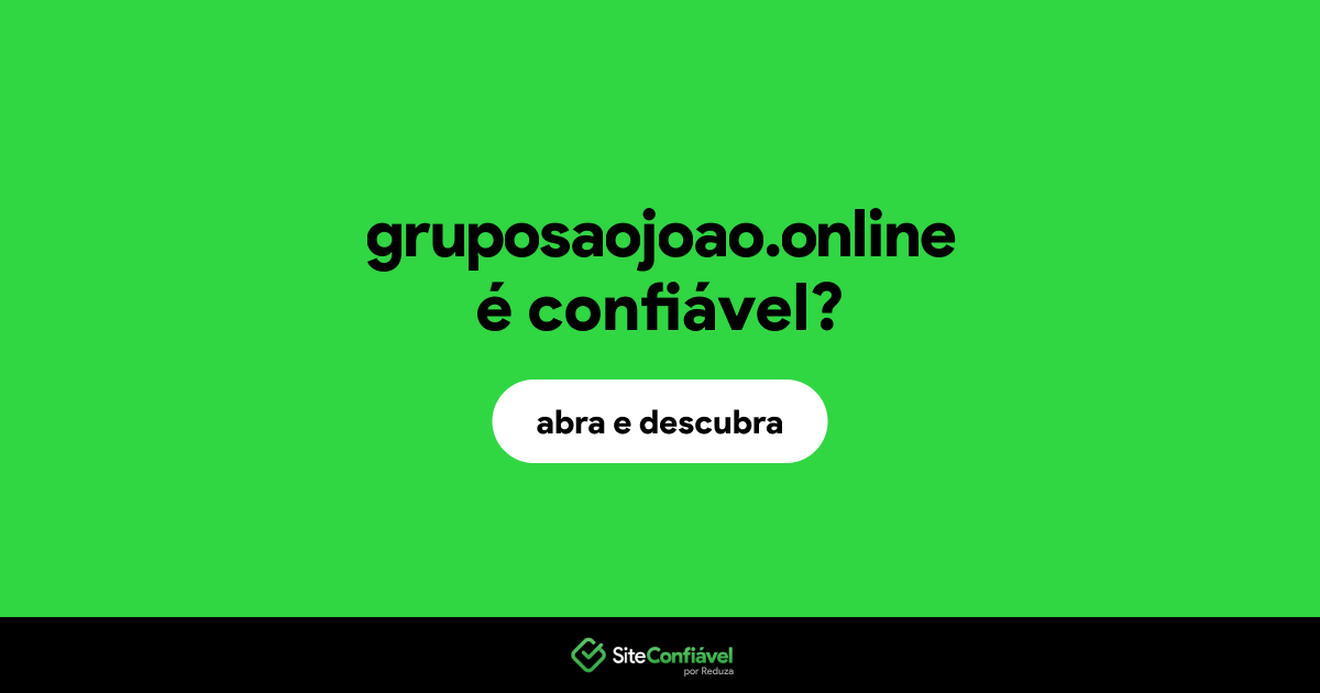 O site gruposaojoao.online é confiável?
