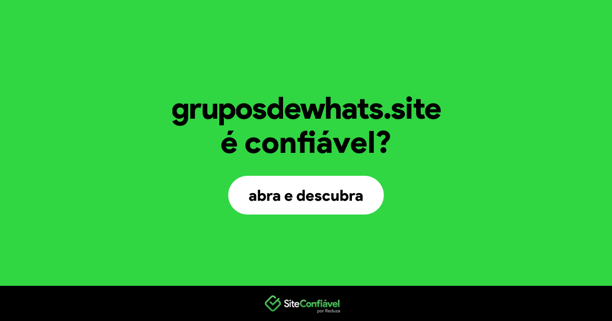 O site gruposdewhats.site é confiável?