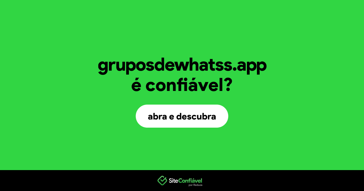 O site gruposdewhatss.app é confiável?