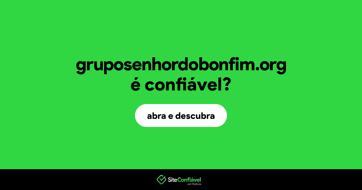 O site gruposenhordobonfim.org é confiável?