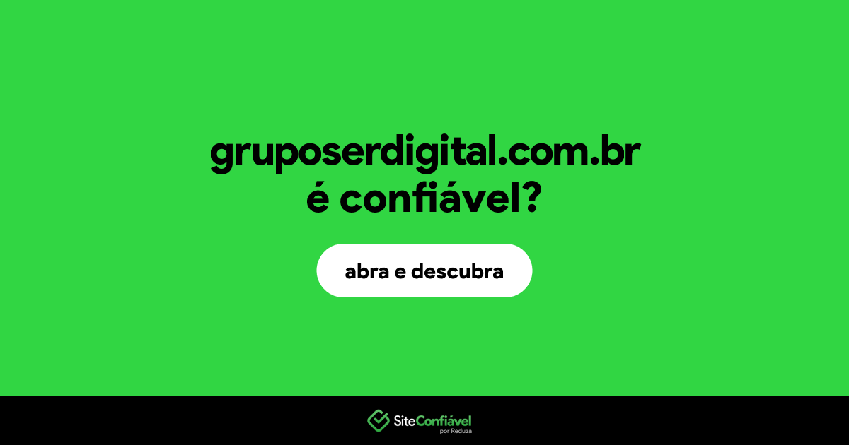 O site gruposerdigital.com.br é confiável?