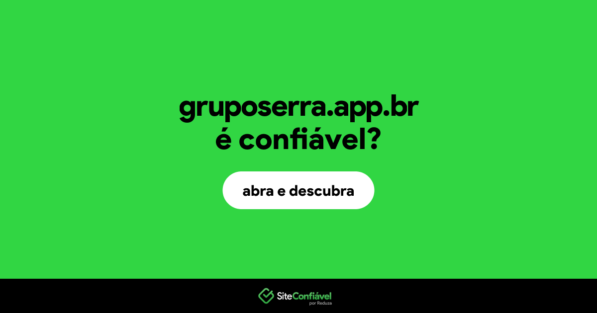 O site gruposerra.app.br é confiável?