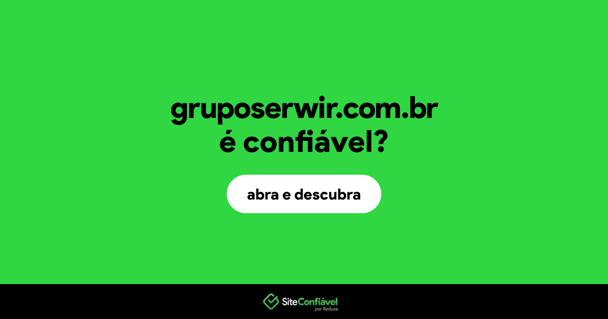 O site gruposerwir.com.br é confiável?
