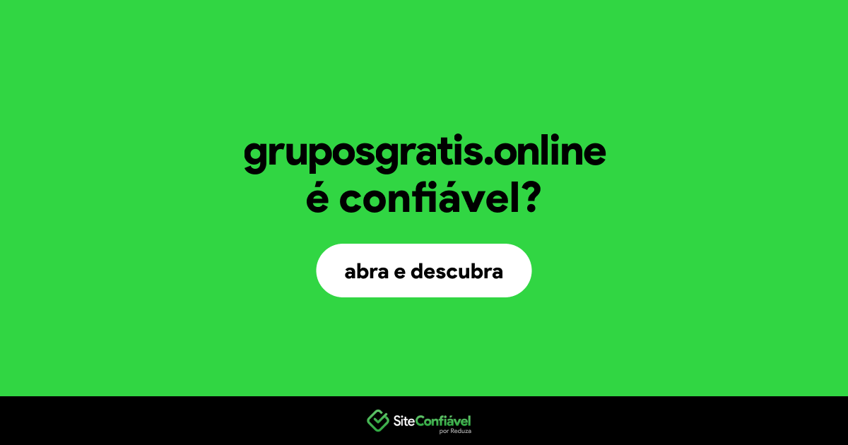 O site gruposgratis.online é confiável?