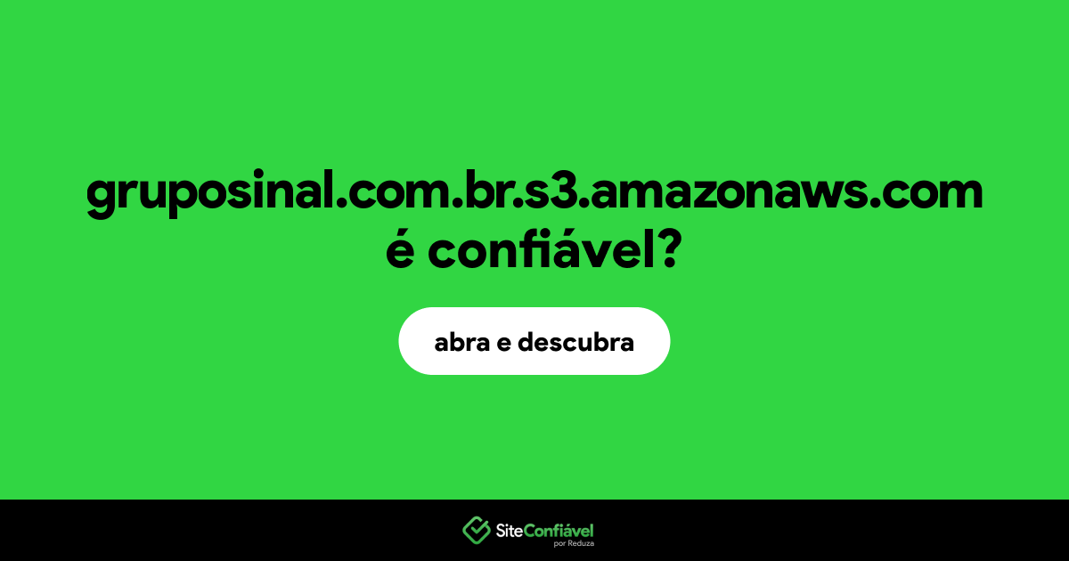 O site gruposinal.com.br.s3.amazonaws.com é confiável?