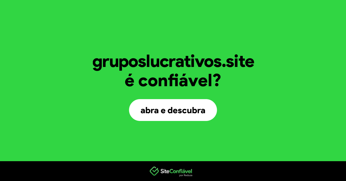 O site gruposlucrativos.site é confiável?